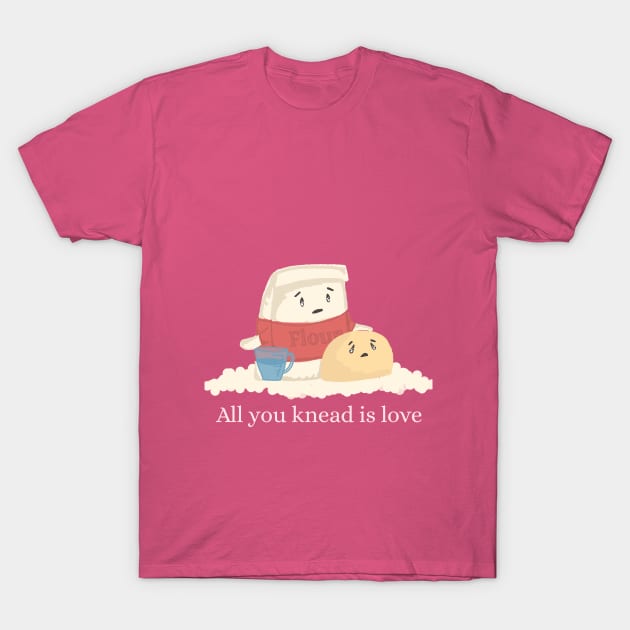 All you knead is love T-Shirt by bumblebeebuiscut